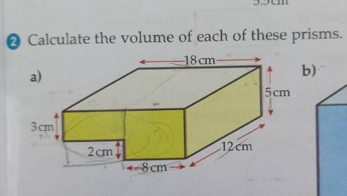 Calculate the volume of each of these prisms. 18 cm b) a) 5cm 3 cm 12 cm 2 cm 8 cm
