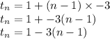 t_{n} = 1 + (n - 1) \times -3\\t_{n} = 1 + -3(n - 1)\\t_{n} = 1 - 3(n - 1)