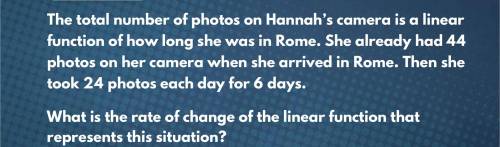 The total number of photos on Hannah’s camera is a linear function of how long she was in Rome. She