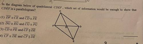 In the diagram below of quadrilateral CDEF, which of the which set of information would be enough t