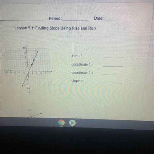 Name:

Lesson 5.1: Finding Slope Using Rise and Run
1.
8
+ or - ?
4
coordinate 1 =
10 8 6 4 2
2
4