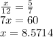\frac{x}{12}  =  \frac{5}{7}  \\ 7x = 60 \\ x = 8.5714