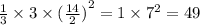 \frac{1}{3}  \times 3 \times ({ \frac{14}{2} )}^{2}  = 1 \times  {7}^{2}  = 49