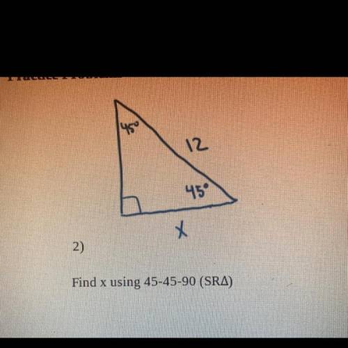 Find x using 45-45-90 (SRΔ) With explanation please, thanks