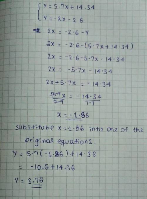 Solve the system by substitution.
y = 5,7x + 14.34
y = - 2x - 2.6