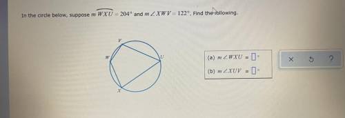 In the cicrle below, suppose m WXU= 204 and m
Help me pls