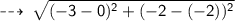 \qquad \sf  \dashrightarrow \:  \sqrt{ ( - 3 - 0) {}^{2} + ( - 2 - ( - 2)) {}^{2}  }