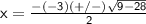 \sf\:x=\frac{-\left(-3\right)(+/-)\sqrt{9-28}}{2}