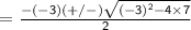 \sf\:\x=\frac{-\left(-3\right)(+/-)\sqrt{\left(-3\right)^{2}-4\times 7}}{2}