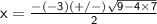 \sf\:x=\frac{-\left(-3\right)(+/-)\sqrt{9-4\times 7}}{2}