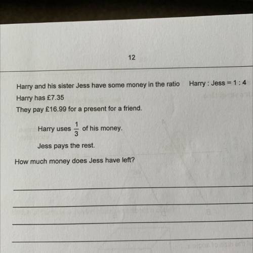 Harry and his sister Jess have some money in the ratio Harry : Jess = 1:4

Harry has £7.35
They pa