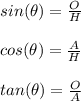 sin(\theta)=\frac{O}{H} \\\\cos(\theta)=\frac{A}{H} \\\\tan(\theta)=\frac{O}{A} \\
