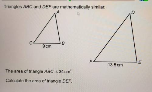 Triangles ABC and DEF are mathmatically similar

ABC CB=9cmDEF FE=13.5cmthe area of triangle ABC i