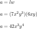 a=lw\\\\a=(7x^{2}y^{3})(6xy)\\ \\a=42x^{3}y^{4}