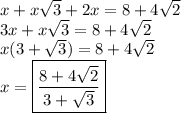 x + x\sqrt3 + 2x = 8 + 4\sqrt2\\3x + x\sqrt3 = 8 + 4\sqrt2\\x(3 + \sqrt3) = 8 + 4\sqrt2\\x = \boxed{\frac{8 + 4\sqrt2}{3 + \sqrt3}}