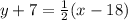 y + 7 = \frac{1}{2}(x - 18)
