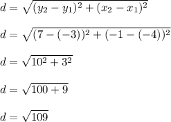d=\sqrt{(y_2-y_1)^2+(x_2-x_1)^2}\\\\d=\sqrt{(7-(-3))^2+(-1-(-4))^2}\\\\d=\sqrt{10^2+3^2}\\\\d=\sqrt{100+9}\\\\d=\sqrt{109}