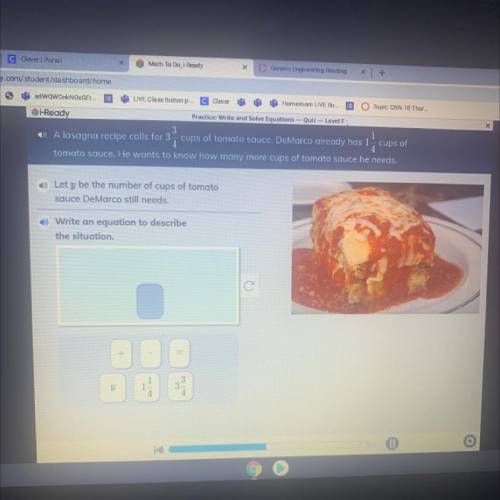 Ready

Practice: Write and Solve Equations – Quiz -- Level
- A lasagna recipe calls for 3 cups of