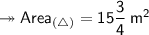 \twoheadrightarrow{\sf{Area_{(\triangle)}  =  15\dfrac{3}{4} \:  {m}^{2} }}