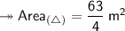 \twoheadrightarrow{\sf{Area_{(\triangle)}  =  \dfrac{63}{4} \:  {m}^{2} }}
