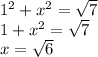 1^{2}+x^{2} =\sqrt{7}\\1+x^{2} =\sqrt{7} \\x=\sqrt{6}