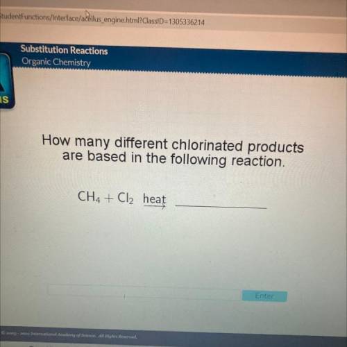How many different chlorinated products
are based in the following reaction.
CH4 + Cl2 heat