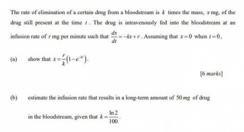 The rate of elimination of a certain drug from a bloodstream is k times the mass, x mg, of the drug