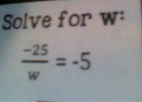Solve for w = -25/w = -5 What is w?