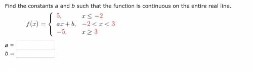 If you're good at math, please help: Find the constants a and b such that the function is continuou