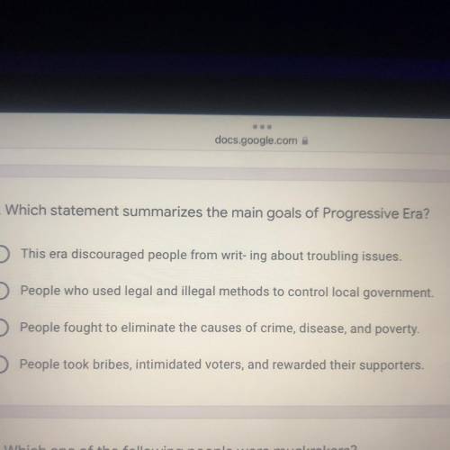 Please help!! Q:
Which statement summarizes the main goals of Progressive Era?