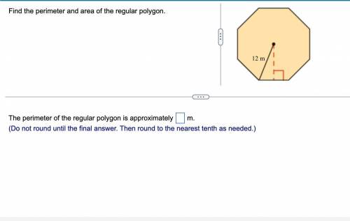 Find the perimeter and area of the regular polygon.

The perimeter of the regular polygon is appro