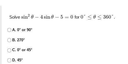 Solve sin^2θ−4sinθ−5=0 for 0°≤θ≤360°