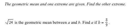 The geometric mean and one extreme are given. Find the other extreme.

sqrt24 is the geometric mea