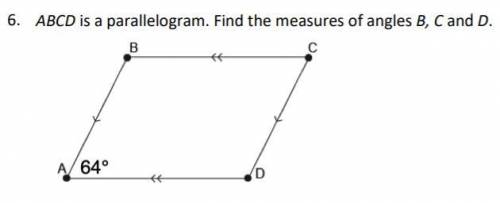 6.ABCD is a parallelogram. Find the measures of angles B, C and D.
Please show work :)