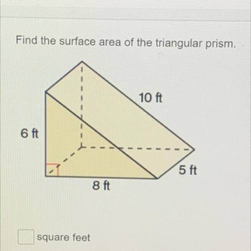 Find the surface area of the triangular prism.
10 ft
6 ft
1
5 ft
8 ft