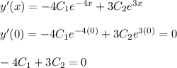 y'(x)=-4C_1e^{-4x}+3C_2e^{3x}\\\\y'(0)=-4C_1e^{-4(0)}+3C_2e^{3(0)}=0\\\\-4C_1+3C_2=0