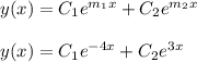 y(x)=C_1e^{m_1x}+C_2e^{m_2x}\\\\y(x)=C_1e^{-4x}+C_2e^{3x}