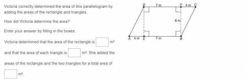Victoria correctly determined the area of this parallelogram by adding the areas of the rectangle a