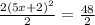 \frac{2(5x+2)^2}{2} =\frac{48}{2}