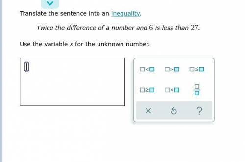 Hello pls help me

Translate the sentence into an inequality. Twice the difference of a number and