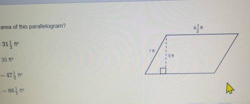 What is the area of this parallelogram? A=31 ½Ft² A = 35 ft²A = 47½ ft² A = 66 ½ ft²