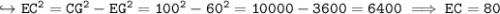 \\ \tt\hookrightarrow EC^2=CG^2-EG^2=100^2-60^2=10000-3600=6400\implies EC=80