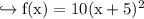\\ \rm\hookrightarrow f(x)=10(x+5)^2