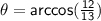 \sf \theta = arccos( \frac{12}{13} )