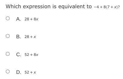 Which expression is equivalent to 
−4 + 8 (7 + x) ?