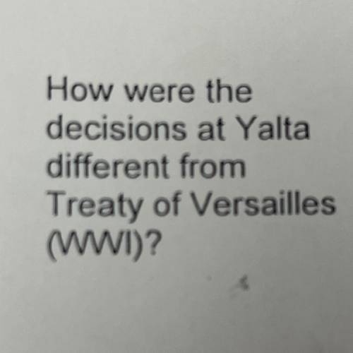 How were the decisions at Yalta
different from Treaty of Versailles (WWI)?