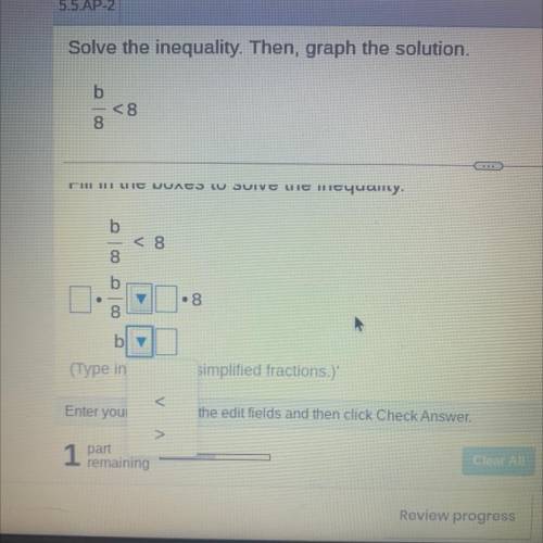 Solve the inequality. then, graph the solution. 
fill in the boxes to solve the inequality .