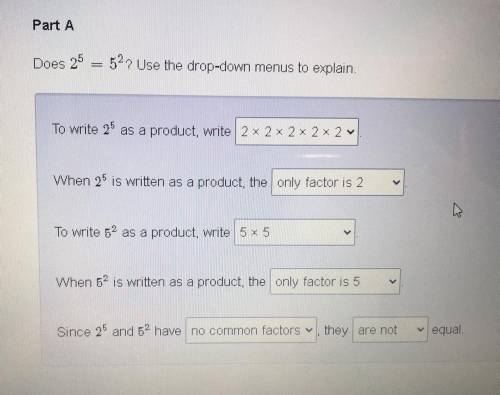 Does 2^5 =5^2 ? Use the drop-down menus to explain