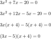 3x^2+7x-20=0\\\\3x^2+12x-5x-20=0\\\\3x(x+4)-5(x+4)=0\\\\(3x-5)(x+4)=0