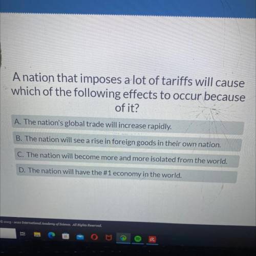 A nation that imposes a lot of tariffs will cause

which of the following effects to occur because